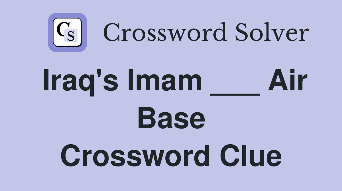 Iraq's Imam ___ Air Base Crossword Clue