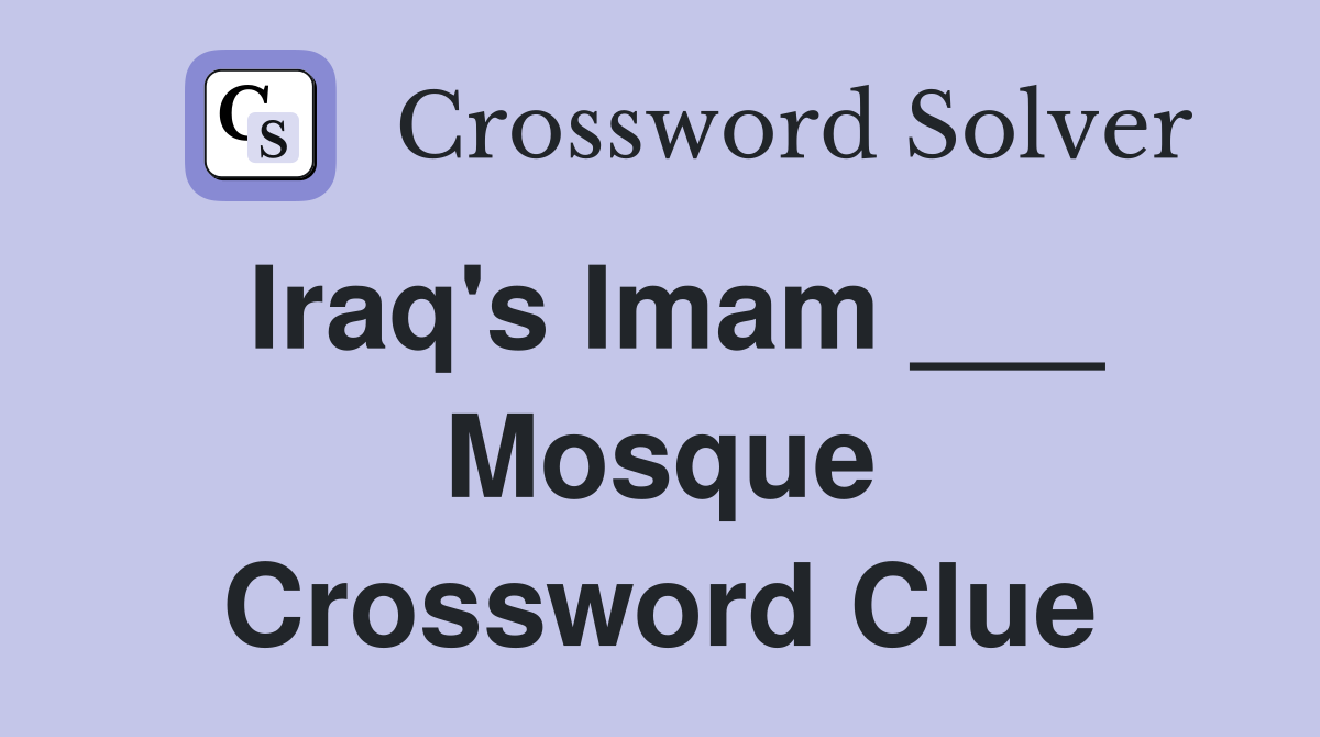 Iraq's Imam ___ Mosque Crossword Clue