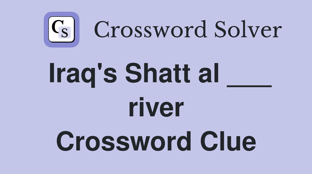 Iraq's Shatt al ___ river Crossword Clue