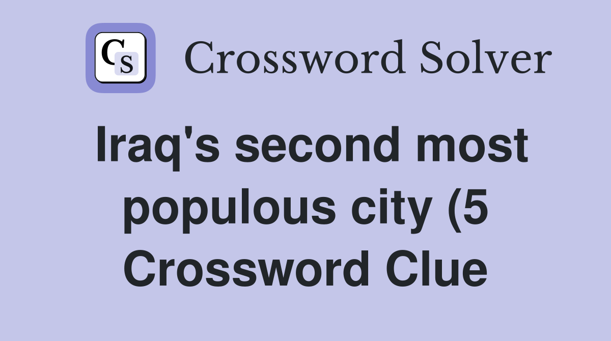Iraq #39 s second most populous city (5) Crossword Clue Answers Iraq #39 s second most populous city (5) Crossword Clue Answers