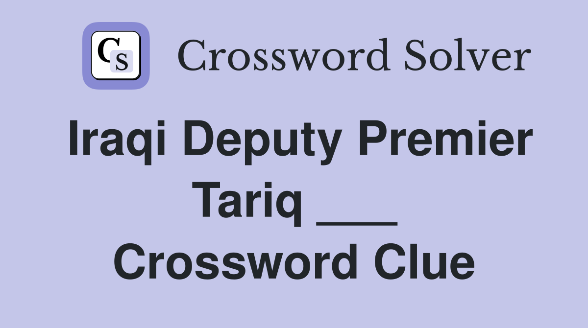Iraqi Deputy Premier Tariq ___ Crossword Clue