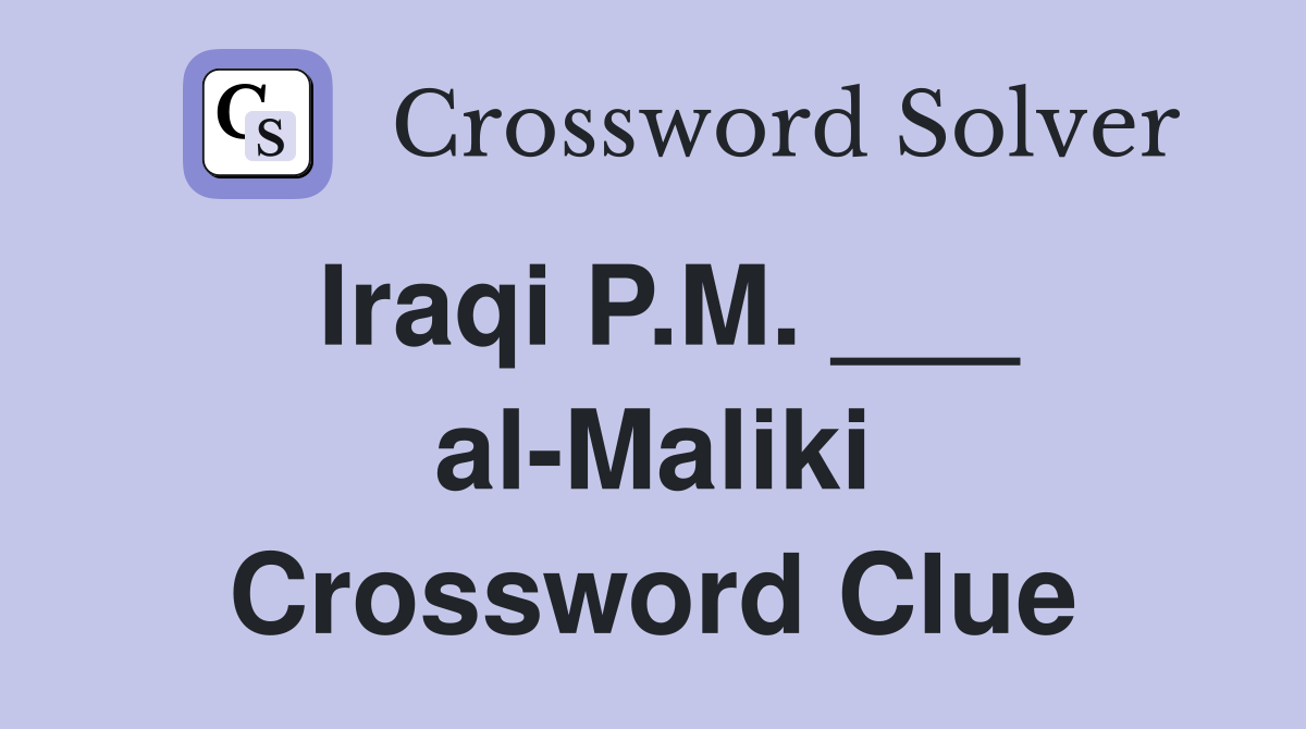 Iraqi P.M. ___ al-Maliki Crossword Clue