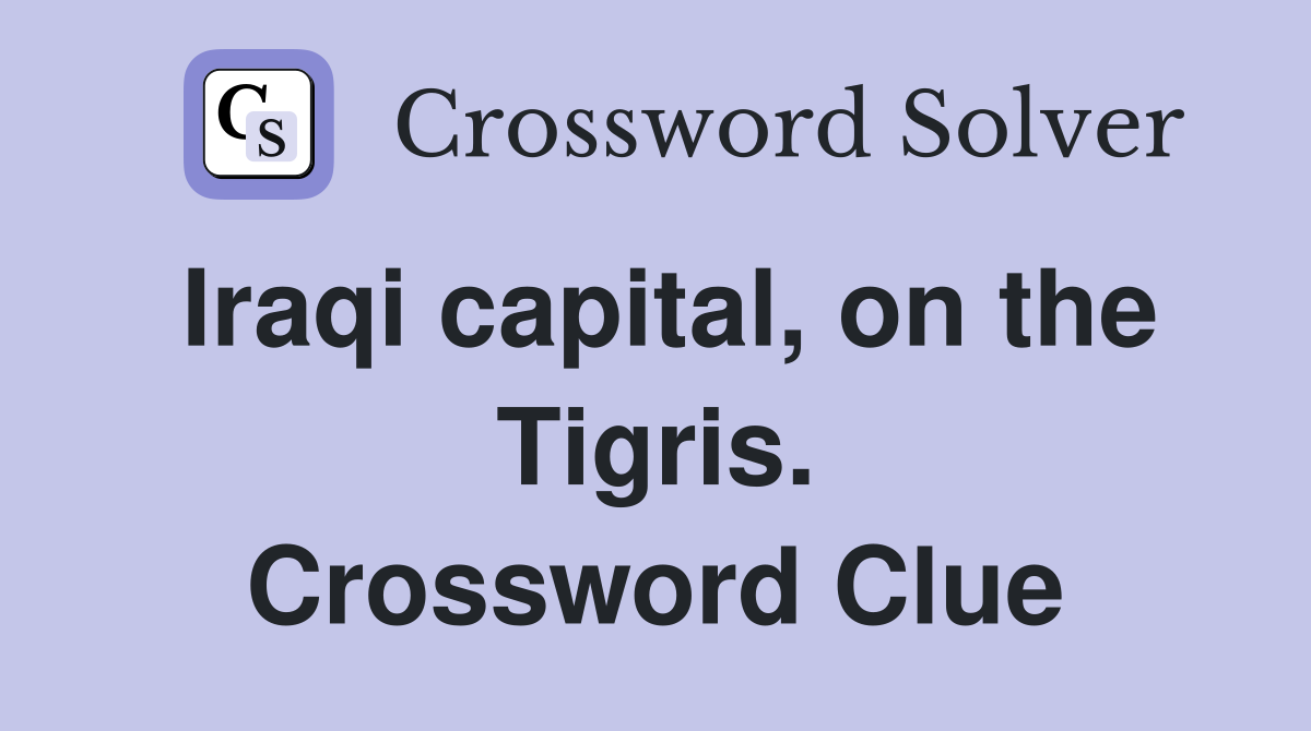 Iraqi capital, on the Tigris. Crossword Clue