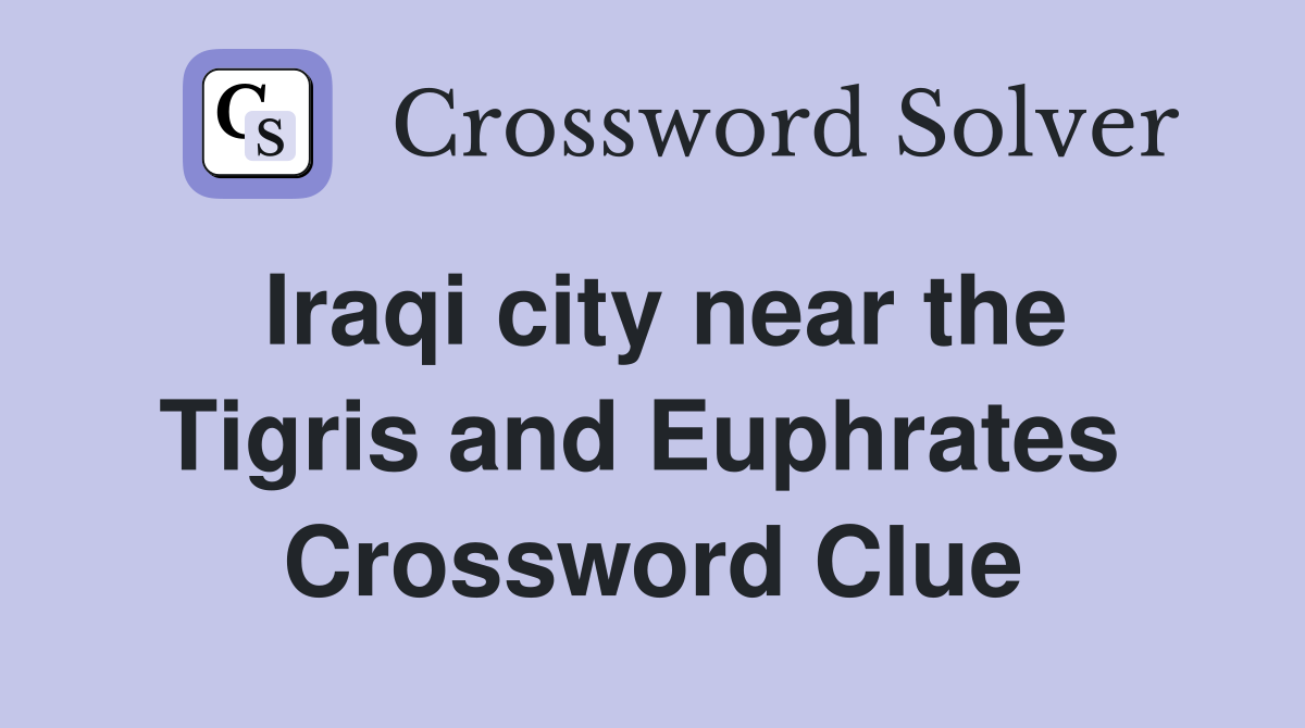 Iraqi city near the Tigris and Euphrates  Crossword Clue