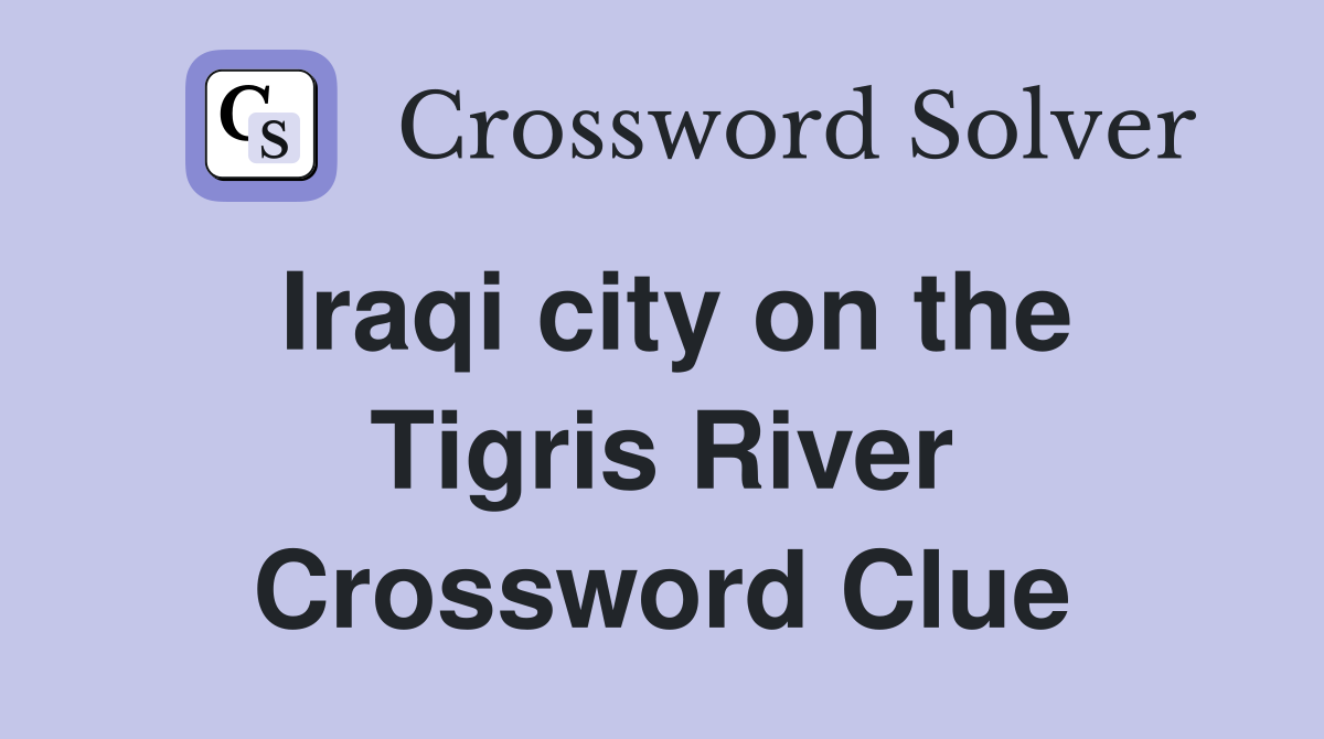 Iraqi city on the Tigris River Crossword Clue
