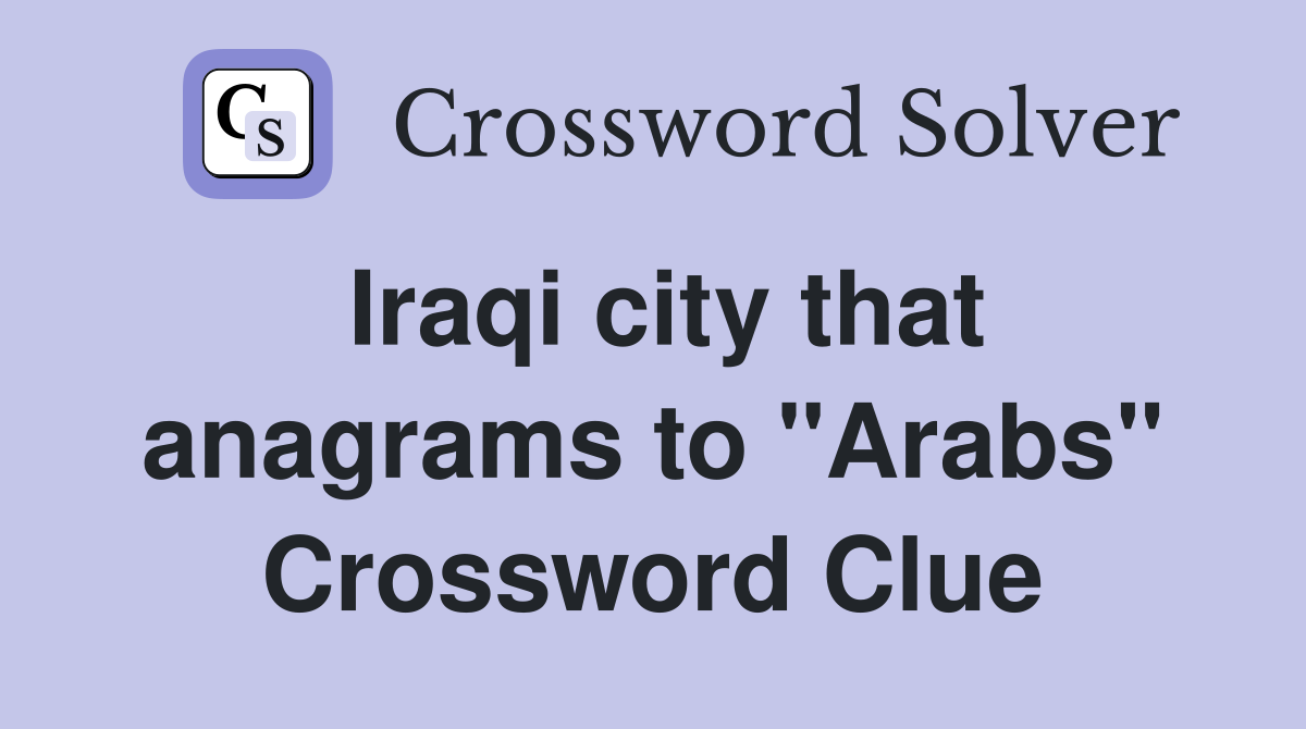 Iraqi city that anagrams to "Arabs" Crossword Clue