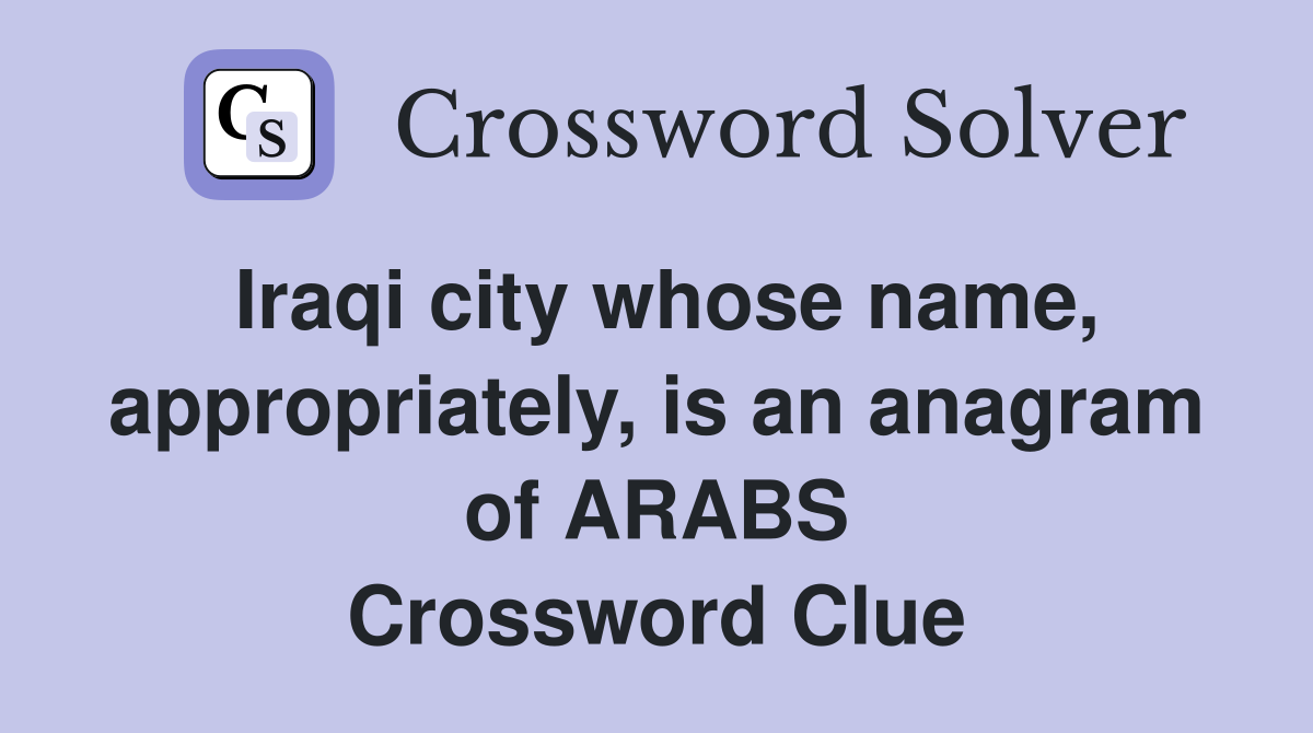 Iraqi city whose name, appropriately, is an anagram of ARABS Crossword Clue