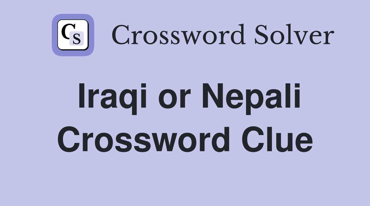 Iraqi or Nepali Crossword Clue