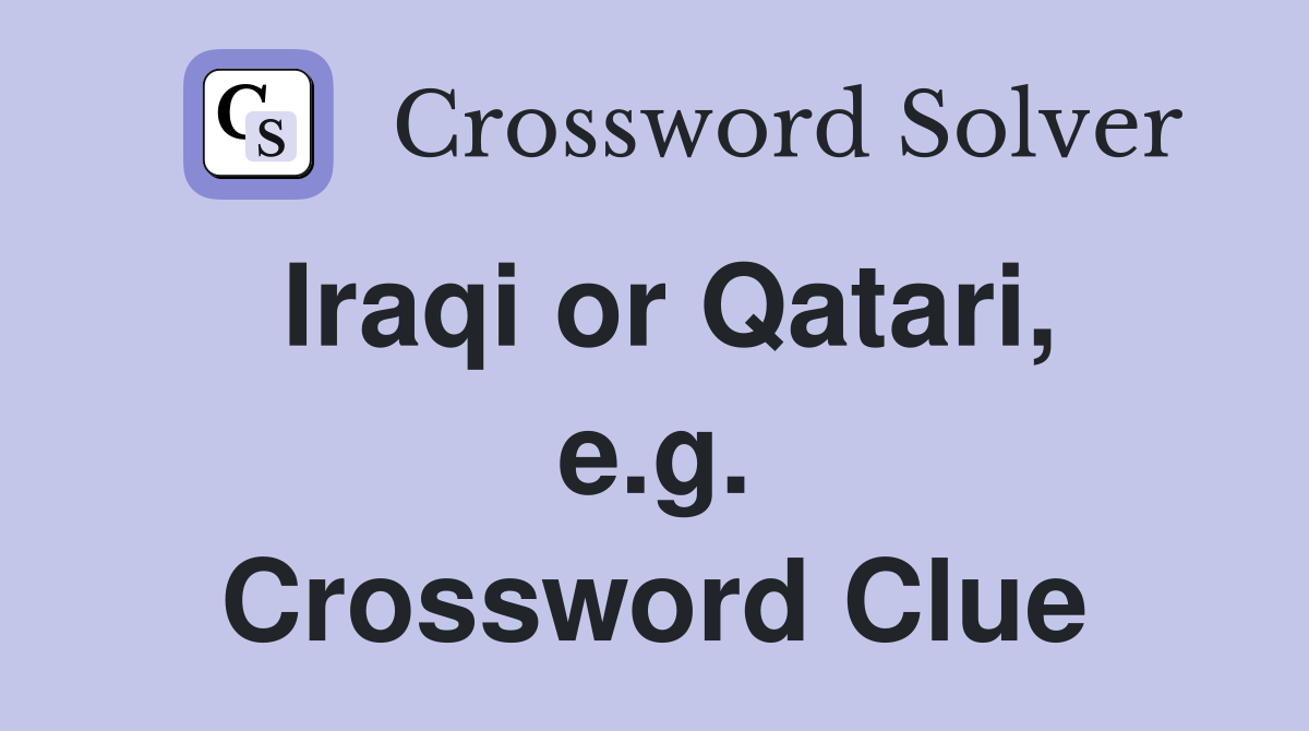 Iraqi or Qatari, e.g. Crossword Clue