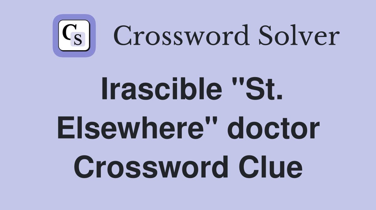 Irascible "St. Elsewhere" doctor Crossword Clue