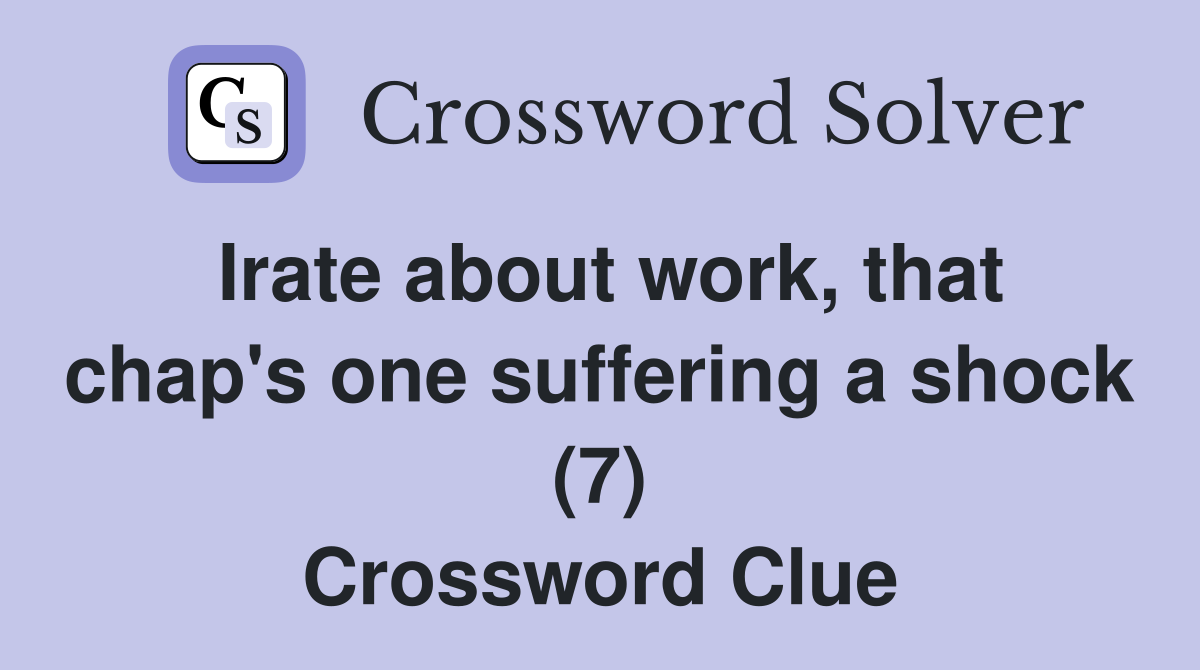 Irate about work, that chap's one suffering a shock (7) Crossword Clue