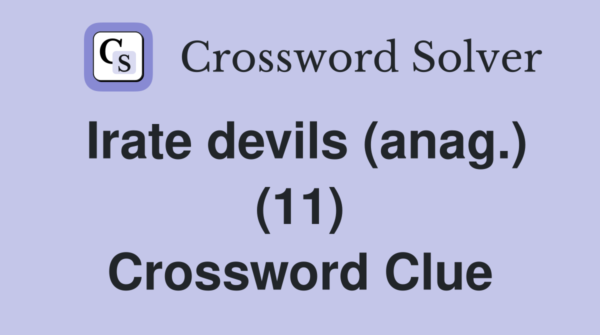 Irate devils (anag.) (11) Crossword Clue