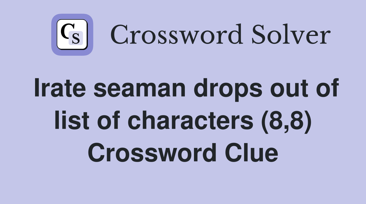 Irate seaman drops out of list of characters (8,8) Crossword Clue