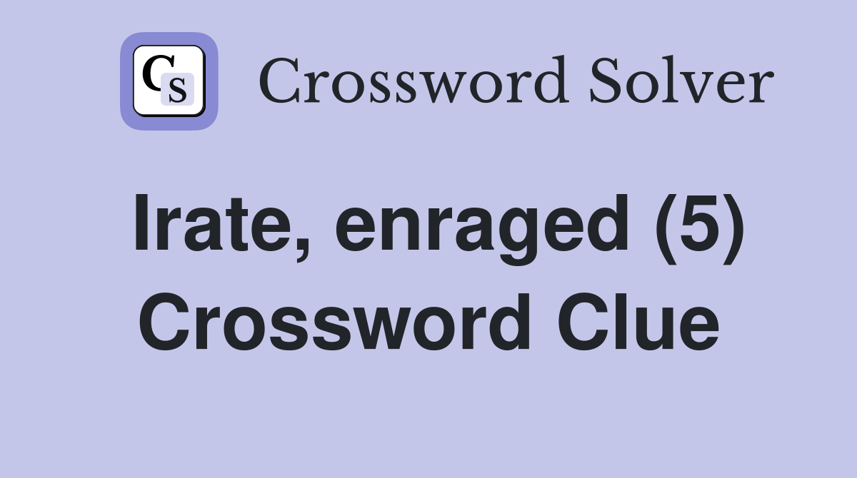 Irate, enraged (5) Crossword Clue