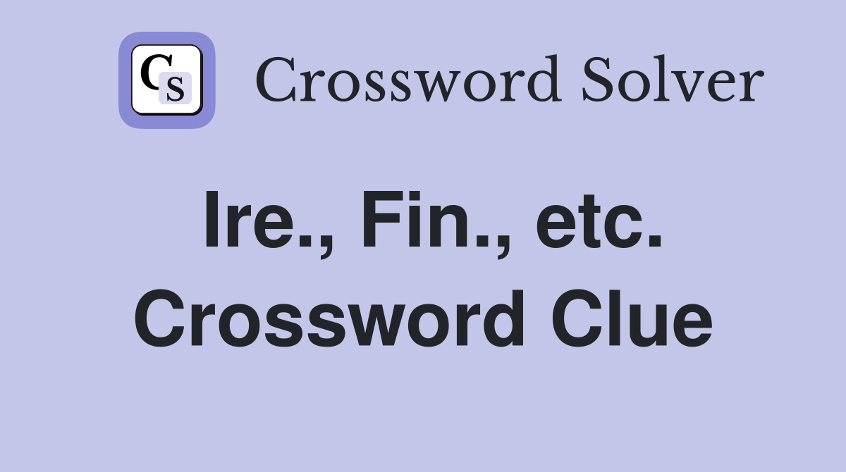Ire., Fin., etc. Crossword Clue