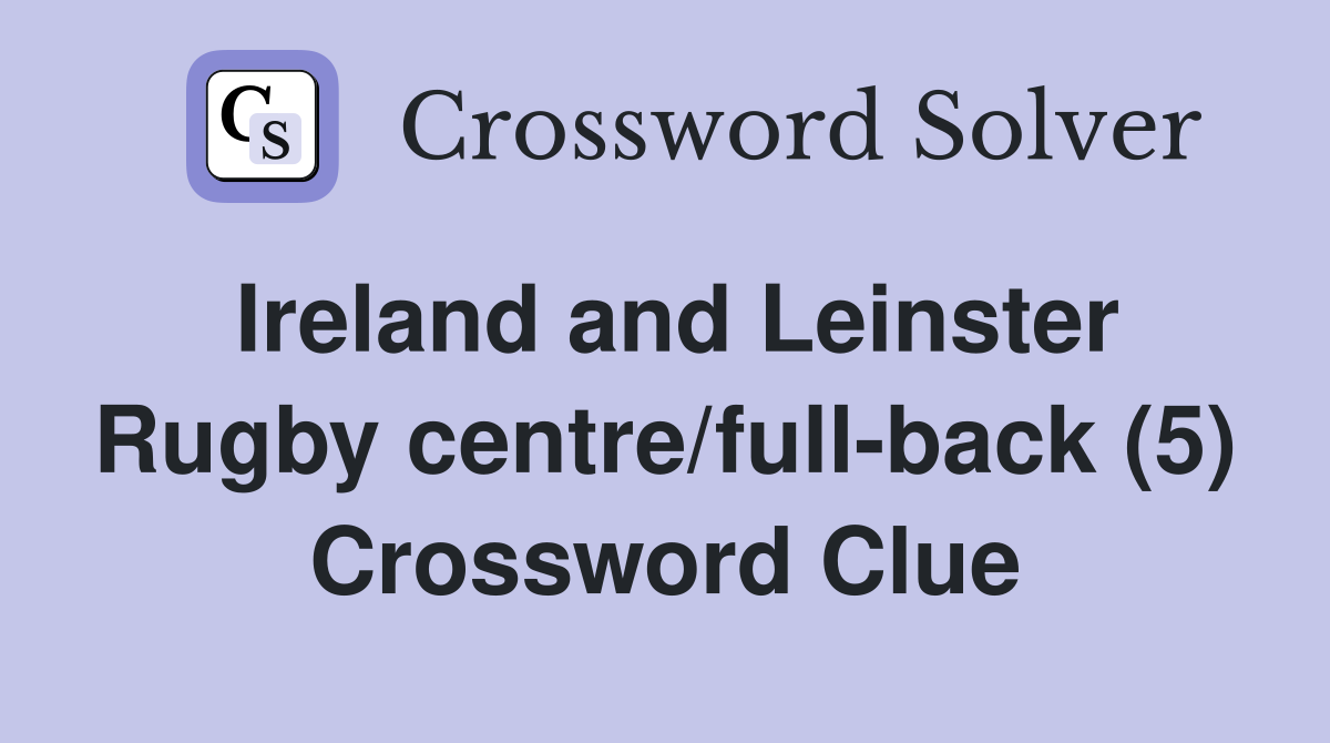 Ireland and Leinster Rugby centre/full-back (5) Crossword Clue