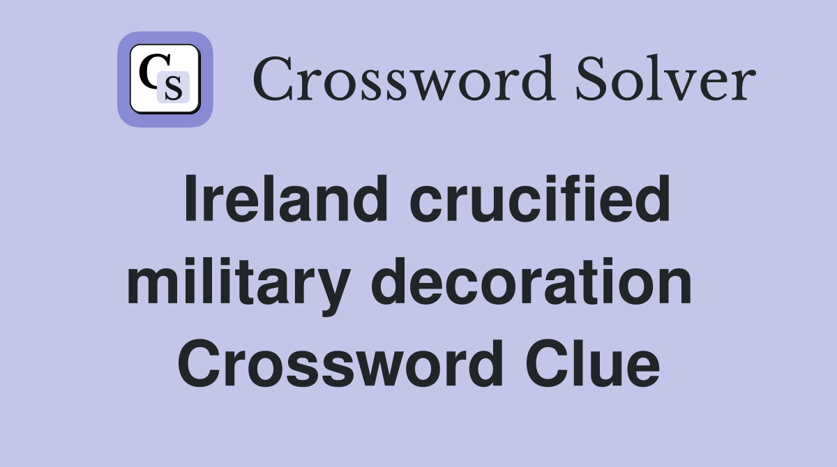 Ireland crucified military decoration  Crossword Clue