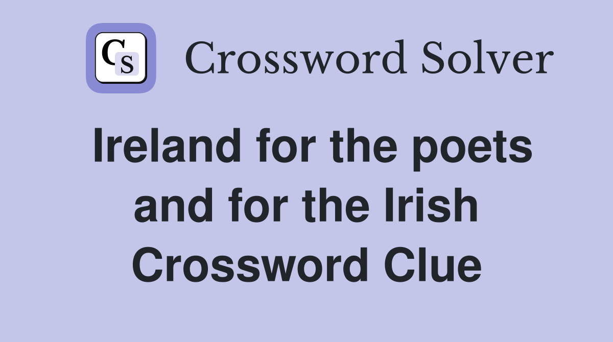 Ireland for the poets and for the Irish Crossword Clue