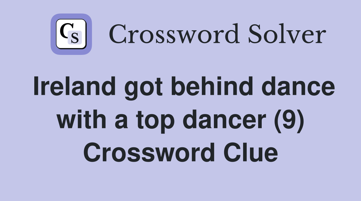 Ireland got behind dance with a top dancer (9) Crossword Clue