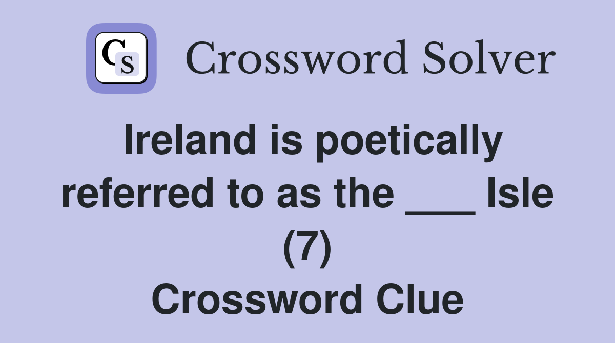 Ireland is poetically referred to as the ___ Isle (7) Crossword Clue
