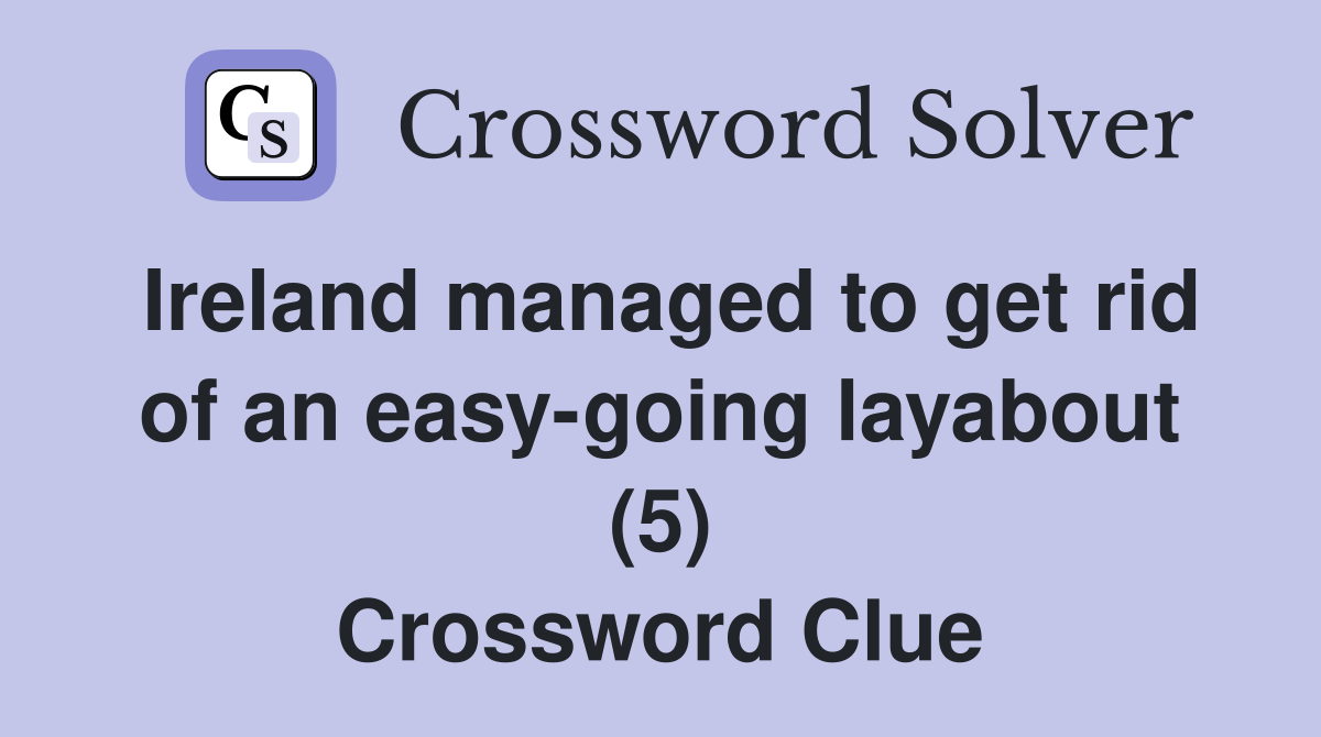 Ireland managed to get rid of an easy-going layabout (5) Crossword Clue