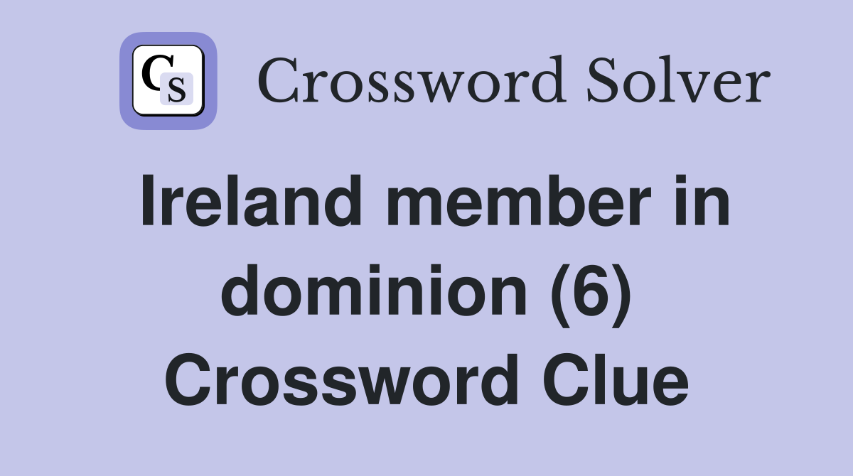 Ireland member in dominion (6) Crossword Clue
