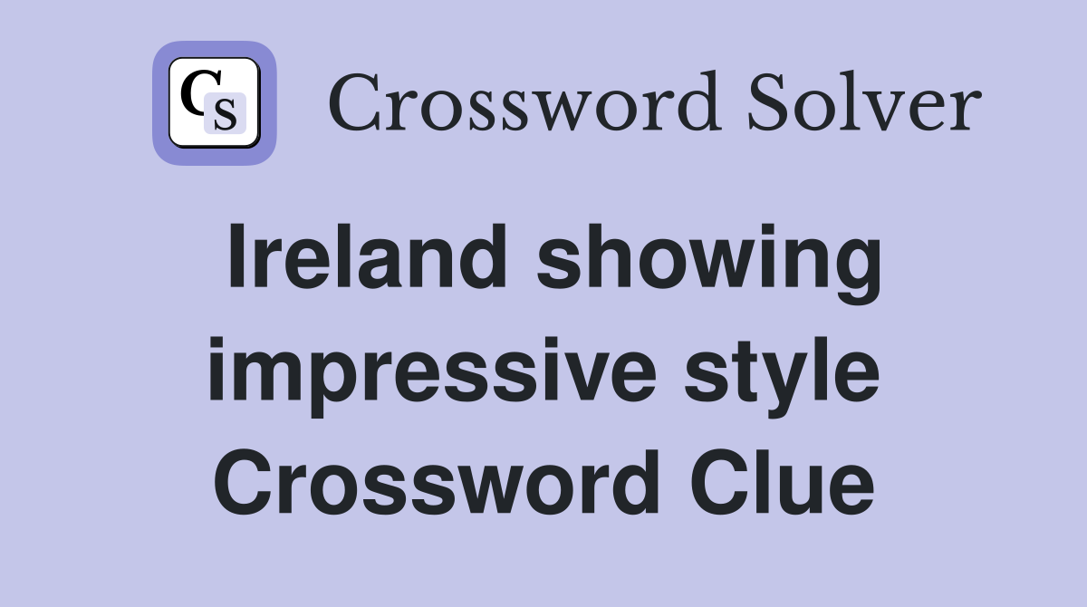 Ireland showing impressive style Crossword Clue