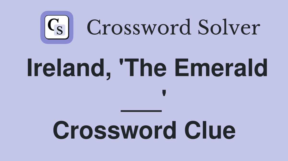 Ireland, 'The Emerald ___' Crossword Clue