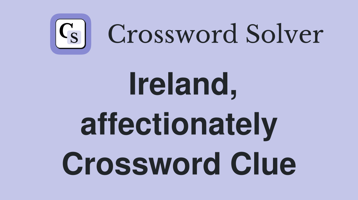 Ireland, affectionately Crossword Clue