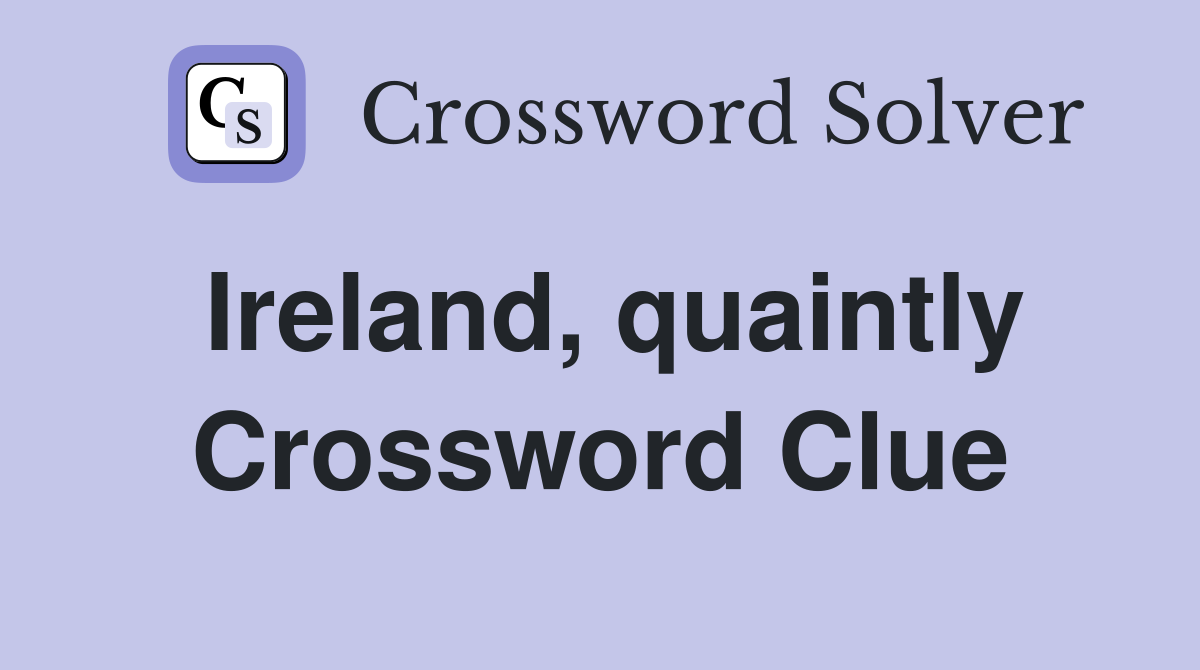 Ireland, quaintly Crossword Clue