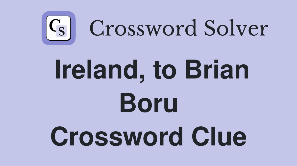 Ireland, to Brian Boru Crossword Clue