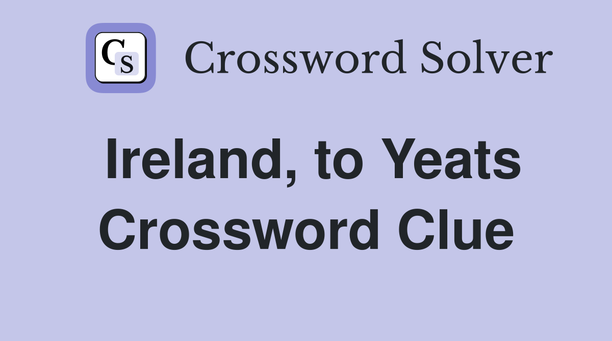 Ireland, to Yeats Crossword Clue