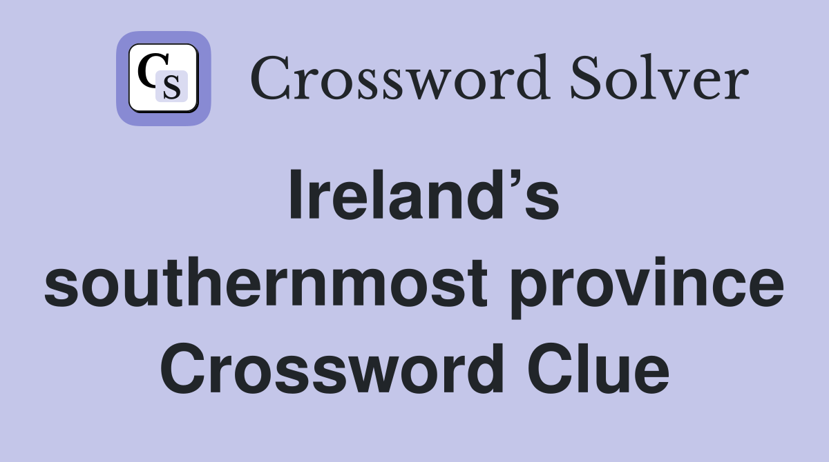 Ireland’s southernmost province Crossword Clue