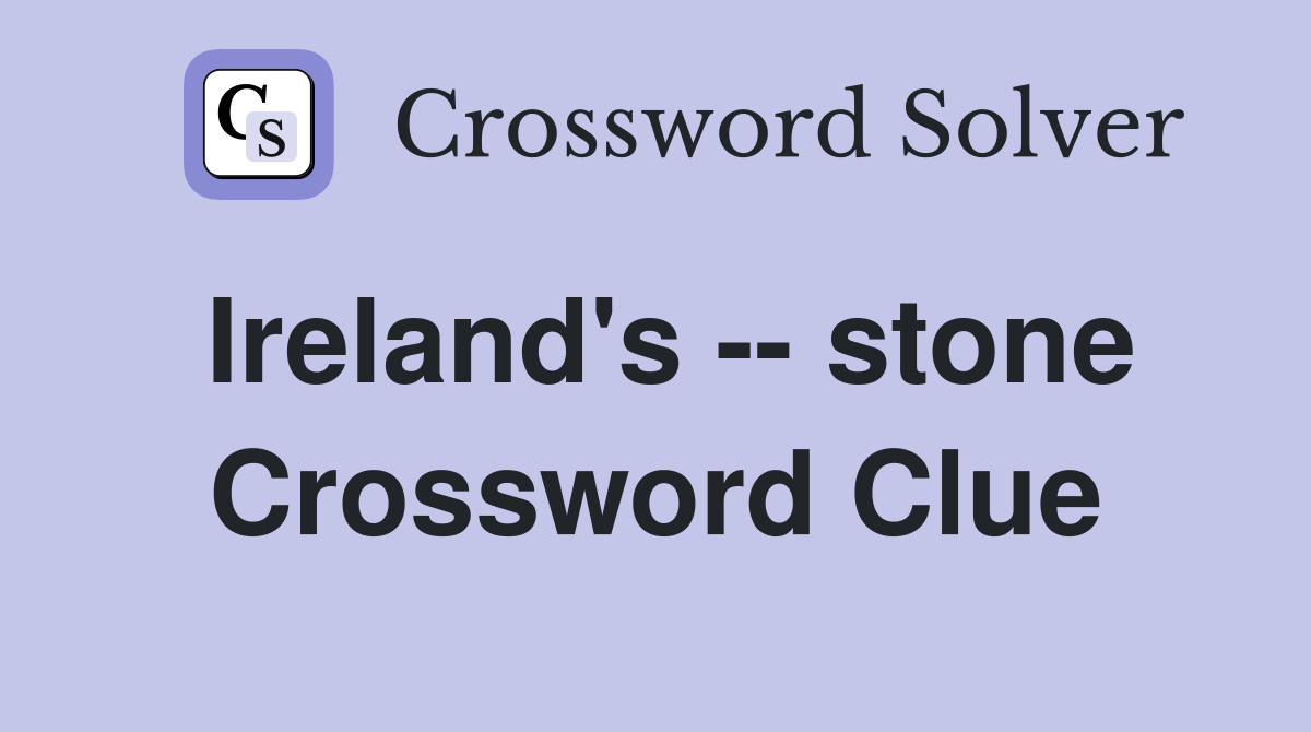 Ireland's -- stone Crossword Clue