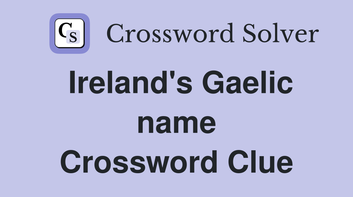 Ireland's Gaelic name Crossword Clue