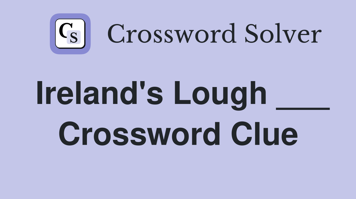 Ireland's Lough ___ Crossword Clue