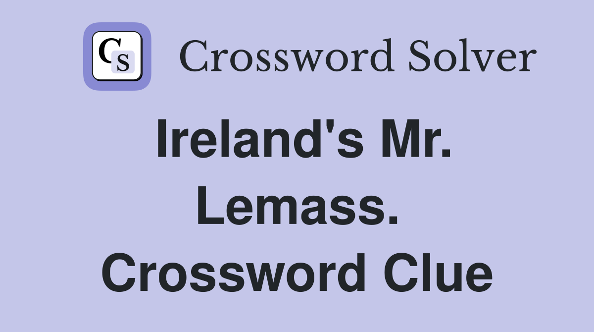 Ireland's Mr. Lemass. Crossword Clue