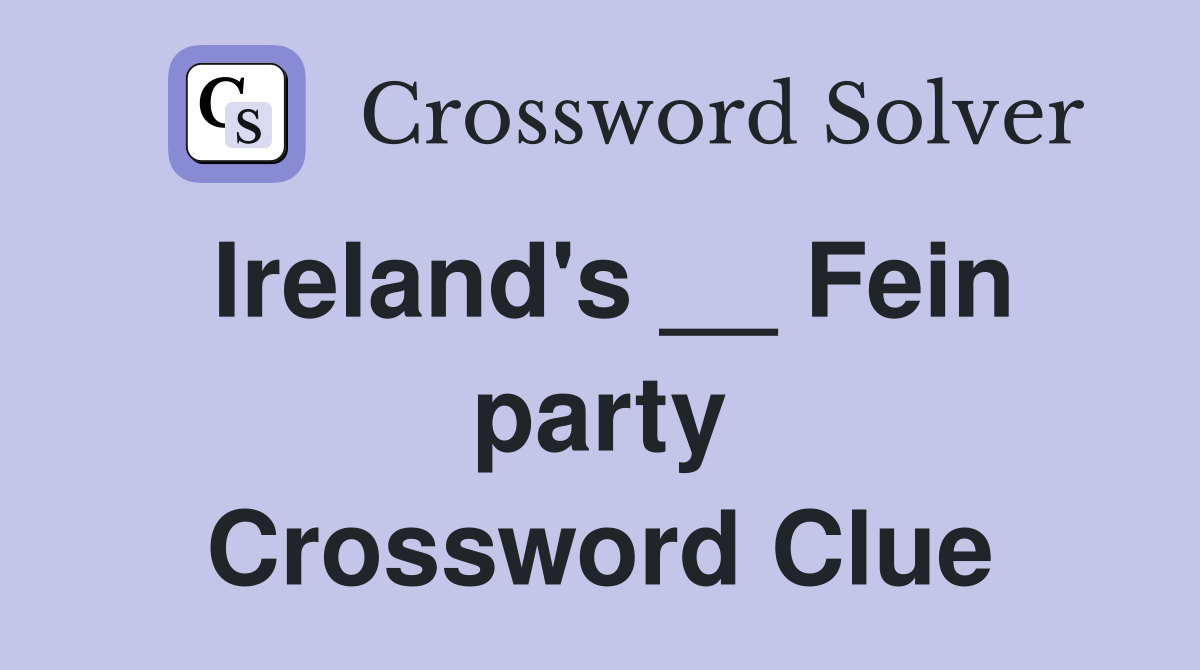 Ireland's __ Fein party Crossword Clue