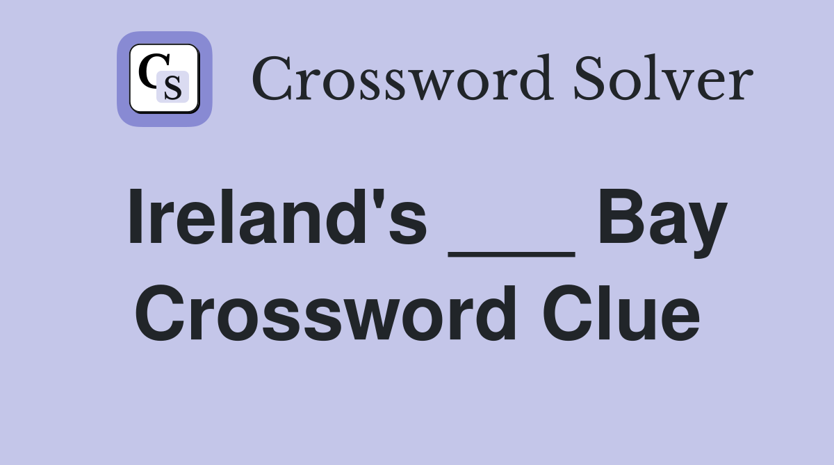 Ireland's ___ Bay Crossword Clue