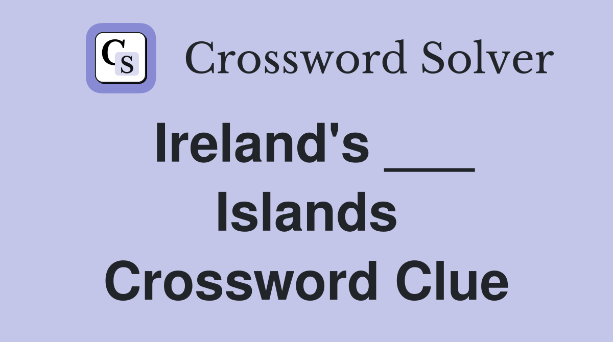 Ireland #39 s Islands Crossword Clue Answers Crossword Solver