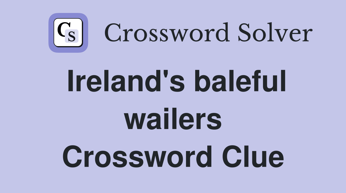 Ireland's baleful wailers Crossword Clue
