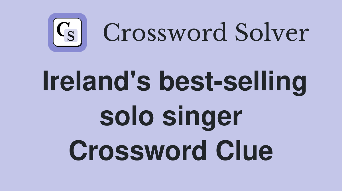 Ireland's best-selling solo singer Crossword Clue