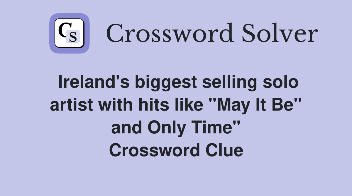Ireland's biggest selling solo artist with hits like "May It Be" and Only Time" Crossword Clue