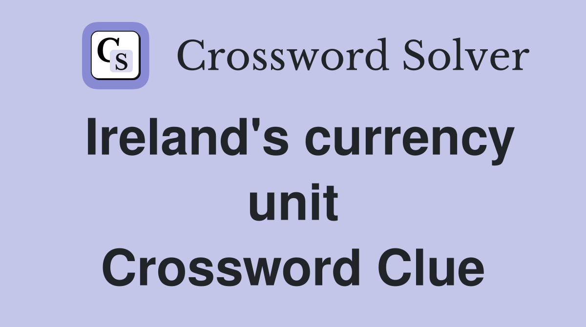 Ireland's currency unit Crossword Clue