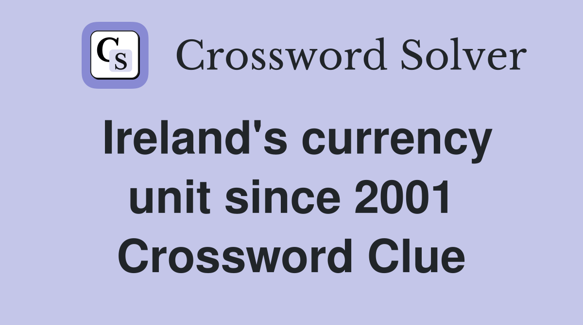 Ireland's currency unit since 2001 Crossword Clue