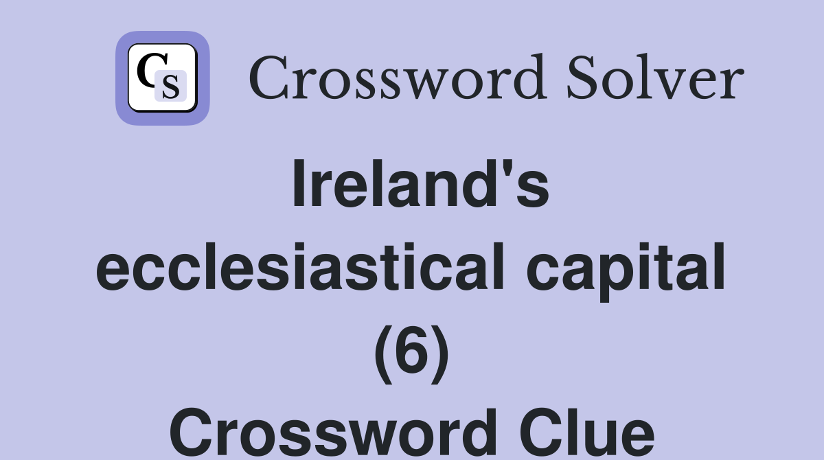 Ireland's ecclesiastical capital (6) Crossword Clue