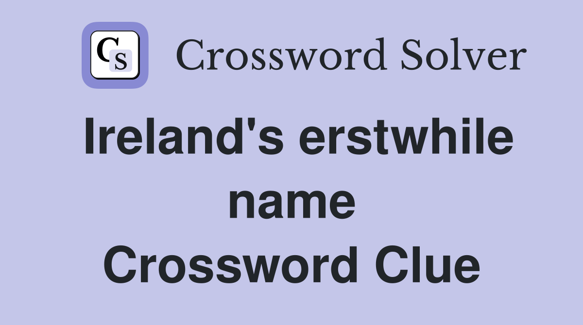 Ireland's erstwhile name Crossword Clue