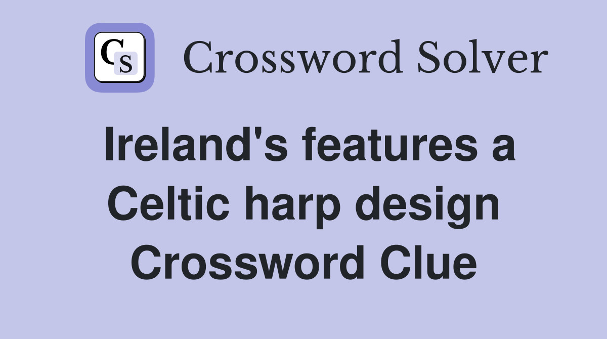 Ireland's features a Celtic harp design Crossword Clue