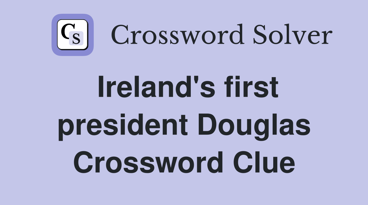Ireland's first president Douglas Crossword Clue