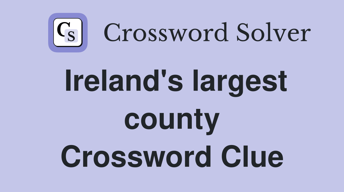 Ireland's largest county Crossword Clue